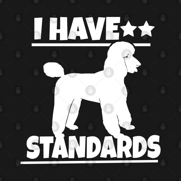 Poodle Gift Poodle Lover Gift I have Standards Design by Linco