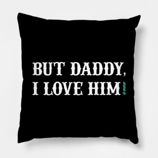 But Daddy, I Love Him Pillow