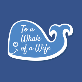 To A Whale of a Wife T-Shirt