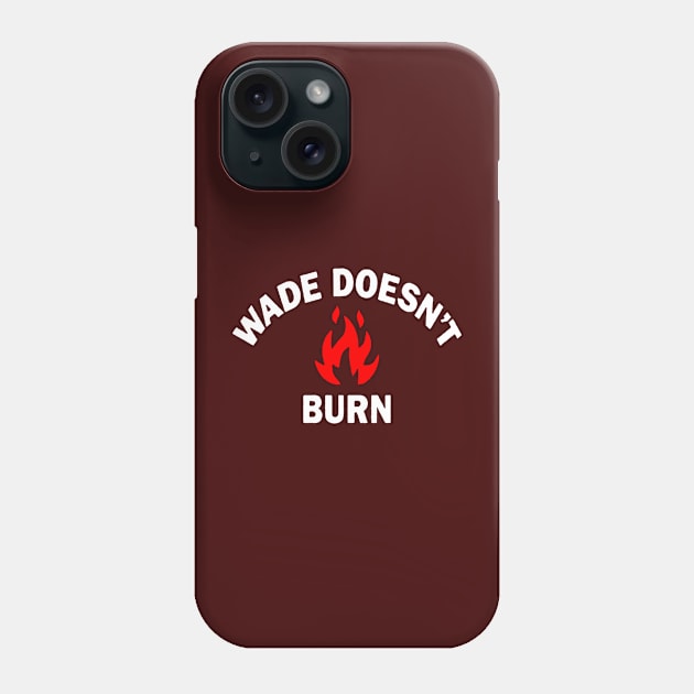 Wade Doesnt Burn Logo Phone Case by setiawansuratno