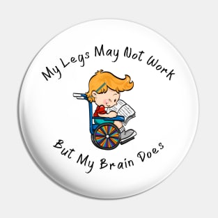 Wheelchair Boy / Legs Don't Work/ Brain Does Pin