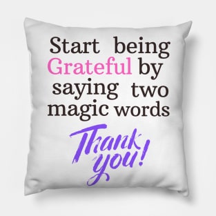 Start being grateful by saying two magic words THANK YOU!! Pillow