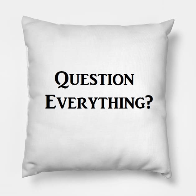 Question Everything? Pillow by erik237