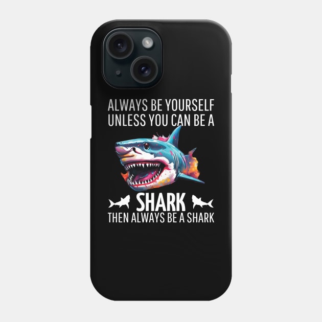 always be yourself unless you can be a shark then always be a shark Phone Case by mdr design