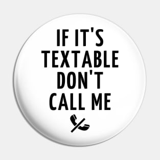 if it's textable don't call me Pin