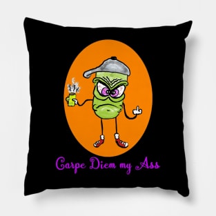 Carpe diem my ass Pillow