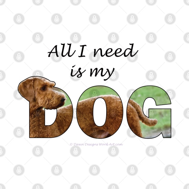 All I need is my dog - Goldendoodle oil painting word art by DawnDesignsWordArt