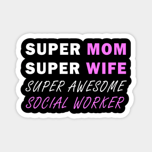 Super mom Super wife super awesome social worker Magnet