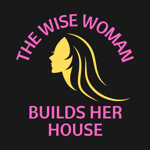 The wise woman builds her house | Christian Saying by All Things Gospel