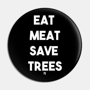 EAT MEAT SAVE TREES (w) Pin