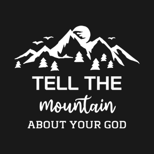 Tell your Mountain about your Gods Shirt Cute Christians T-Shirt