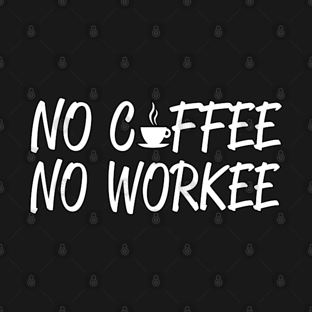 No Coffee, No Workee Early Morning Workplace Funny by Just Another Shirt