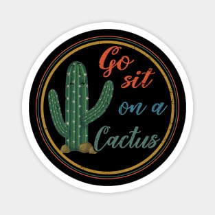 Go Sit On A Cactus Magnet