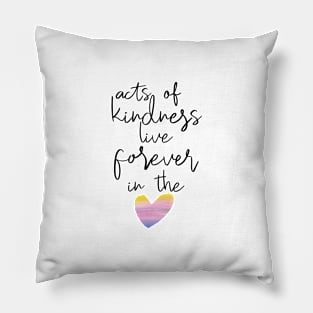 Kindness lives forever Pillow