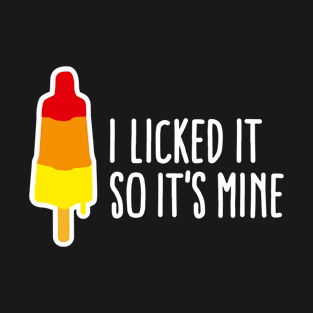 I licked it so it's mine licking popsicle naughty T-Shirt