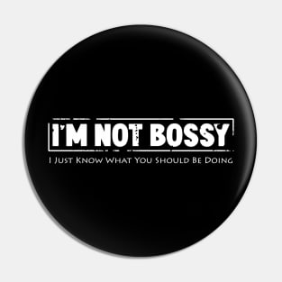 I'm not bossy I just know what you should be doing Pin