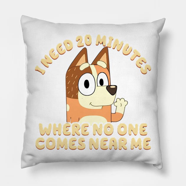 I Need 20 Minutes Where No One Comes Near Me Bluey Pillow by slengekan