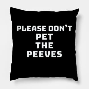 Please Don't Pet the Peeves Pillow