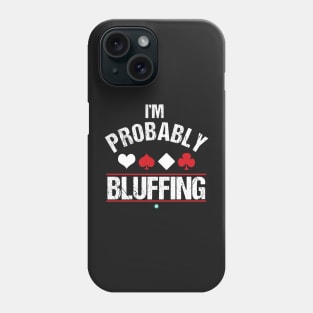 I'm Probably Bluffing - Funny Poker Cards Gift Phone Case