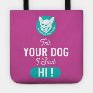 Tell Your Dog I said Hi! Tote