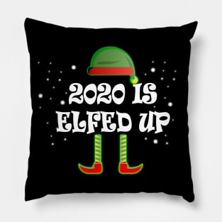 2020 Is Elfed Up Pillow