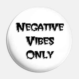 Negative Vibes Only Pin