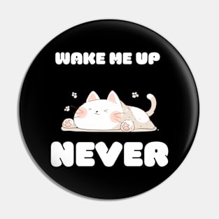 Cute Resting Cat - "Wake Me Up NEVER" Pin