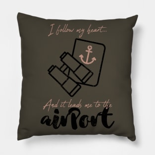 I follow my heart and it leads me to the airport Pillow