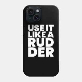 Use It Like a Rudder Phone Case