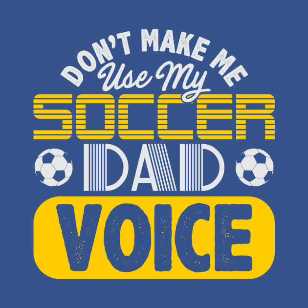 Don't Make Me Use My Soccer Dad Voice by phughes1980