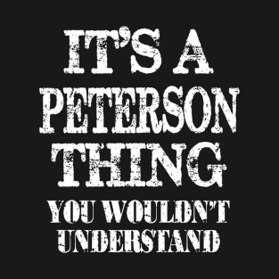 It's A Peterson Thing You Wouldn't Understand Funny Cute Gift T Shirt For Women Men T-Shirt