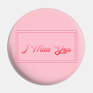 I Miss You Pin