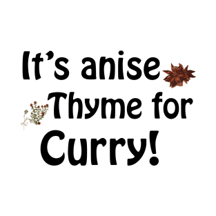 Its anise thyme for curry T-Shirt