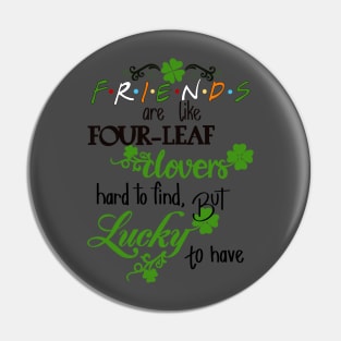 Friends are like four leaf clovers Pin