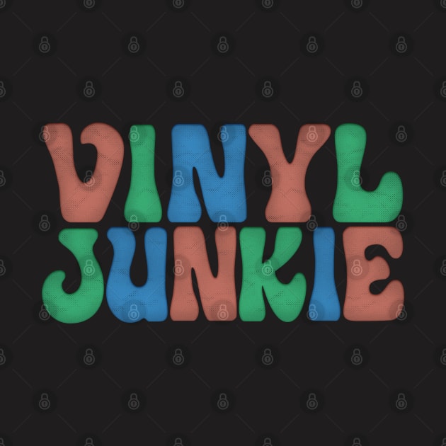 Vinyl Junkie  / Vinyl Records Geek Gift by DankFutura