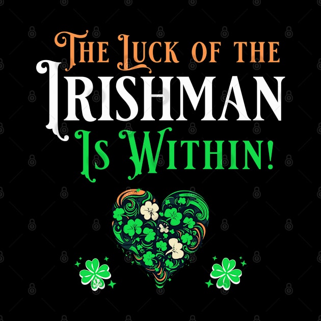 St Pat's Design The Luck of the Irishman is Within by ejsulu