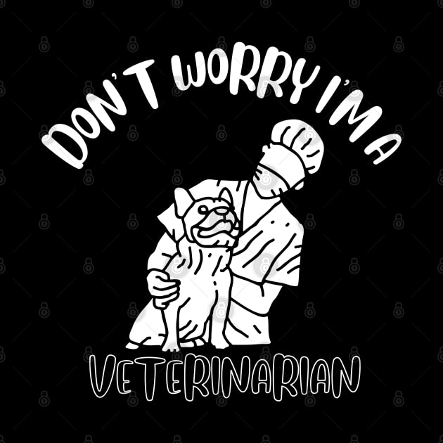 Don't Worry I'm A Veterinarian by NivousArts