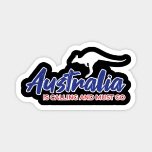 Australia is Calling and I must go Funny Gift Idea Magnet