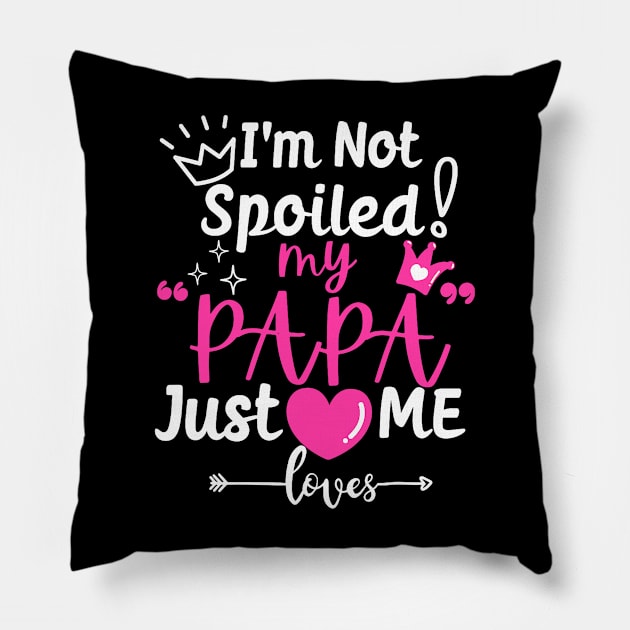 I_m Not Spoiled My PAPA Just Loves Me of Team Girls Matching Pillow by jadolomadolo