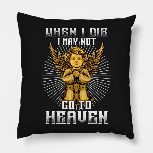 when I die I may not go to heaven Pillow by Hoahip