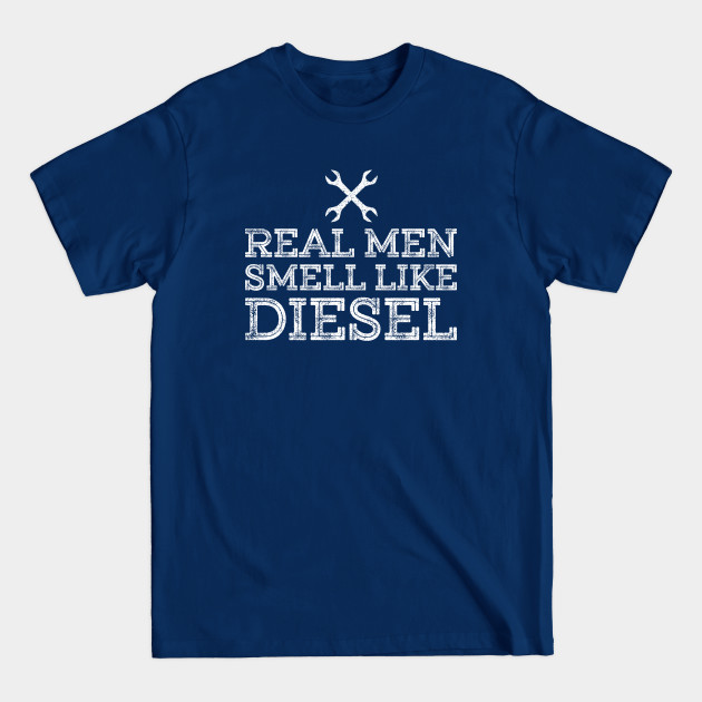 Discover Real Men Smell Like Diesel - mechanic - Mechanic - T-Shirt