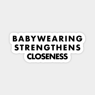 Babywearing Strengthens closeness, positive parenting affirmations Magnet