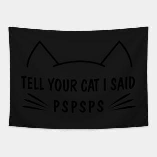 Tell Your Cat I Said Pspsps Car Vinyl Decal Bumper or glass Tapestry