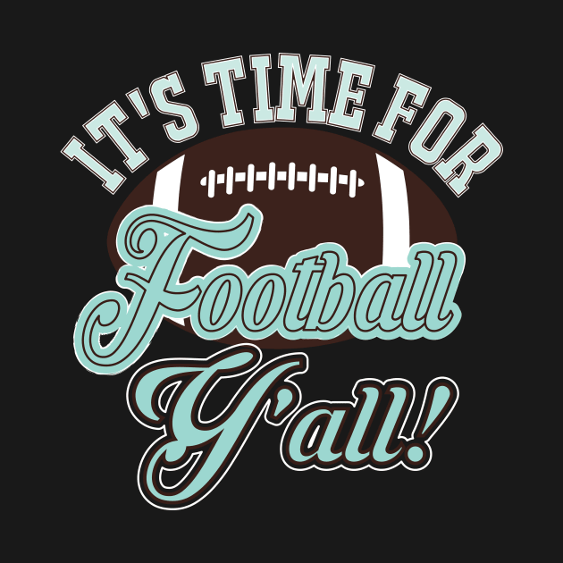 It's Time For Football Y'all by joshp214