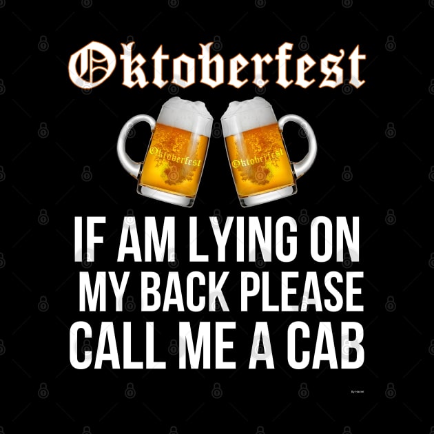 Oktoberfest If Am Lying On My Back Please Call Me A Cab - Oktoberfest Octoberfest by giftideas