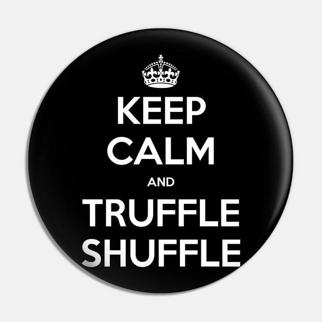 Keep Calm and Truffle Shuffle (White) Pin by Limepally