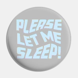 Please Let Me Sleep Pin