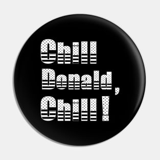 Chill Donald Chill - Funny Reply Pin