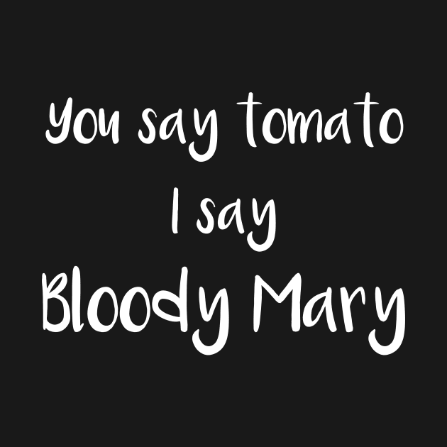 You Say Tomato I Say Bloody Mary by DANPUBLIC