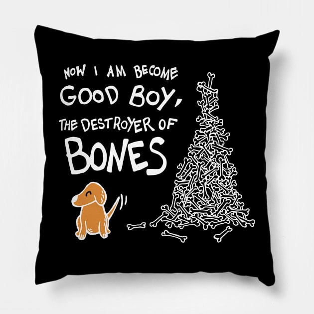 Now I Am Become Good Boy, The Destroyer of Bones Dog (White) Pillow by Graograman